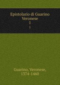 Epistolario di Guarino Veronese. 1