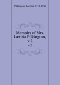 Memoirs of Mrs. Ltitia Pilkington,.. v.2