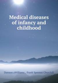 Medical diseases of infancy and childhood