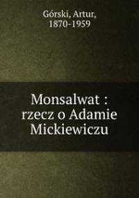 Monsalwat : rzecz o Adamie Mickiewiczu