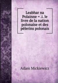 Leabhar na Polainne = .i. le livre de la nation polonaise et des plerins polonais