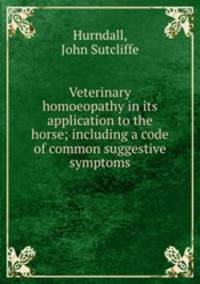 Veterinary homoeopathy in its application to the horse; including a code of common suggestive symptoms