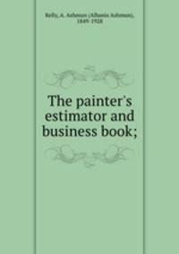 The painter`s estimator and business book;