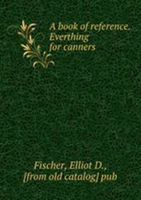 A book of reference. Everthing for canners