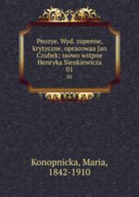 Peozye. Wyd. zupeene, krytyczne, opracowaa Jan Czubek; ssowo wstpne Henryka Sienkiewicza. 01