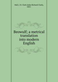 Beowulf; a metrical translation into modern English