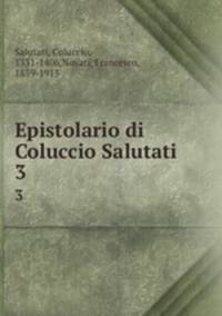 Epistolario di Coluccio Salutati. 3