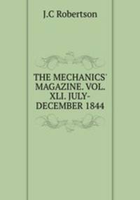 THE MECHANICS` MAGAZINE. VOL. XLI. JULY-DECEMBER 1844.