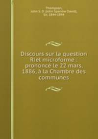 Discours sur la question Riel microforme : prononc le 22 mars, 1886, la Chambre des communes