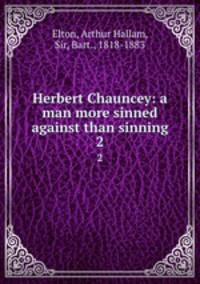 Herbert Chauncey: a man more sinned against than sinning. 2