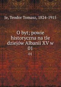 O byt; powie historyczna na tle dziejw Albanii XV w. 01