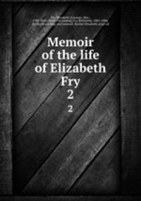 Memoir of the life of Elizabeth Fry. 2