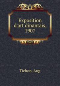 Exposition d`art dinantais, 1907