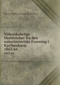 Videnskabelige Meddelelser fra den naturhistoriske Forening i Kjo?benhavn.. 1863-64