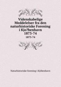 Videnskabelige Meddelelser fra den naturhistoriske Forening i Kjo?benhavn.. 1873-74