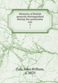 Memoirs of British generals distinguished during the peninsular war. 2