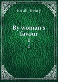 By woman`s favour. 1