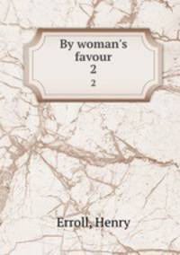 By woman`s favour. 2