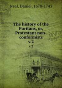 The history of the Puritans, or, Protestant non-conformists.. v.2