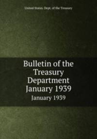 Bulletin of the Treasury Department. January 1939