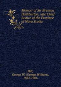 Memoir of Sir Brenton Halliburton, late Chief Justice of the Province of Nova Scotia