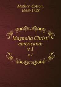 Magnalia Christi americana:. v.1