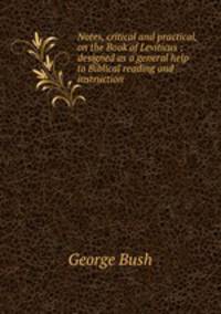 Notes, critical and practical, on the Book of Leviticus : designed as a general help to Biblical reading and instruction
