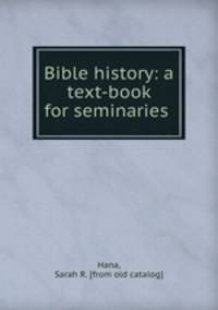 Bible history: a text-book for seminaries