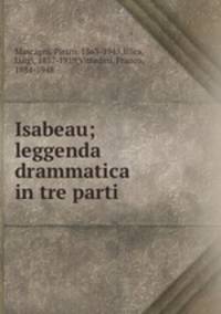 Isabeau; leggenda drammatica in tre parti