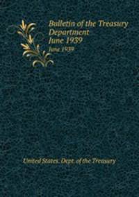 Bulletin of the Treasury Department. June 1939
