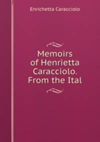 Memoirs of Henrietta Caracciolo. From the Ital