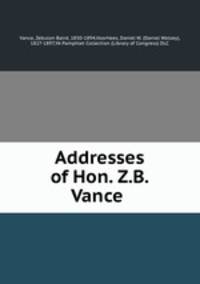 Addresses of Hon. Z.B. Vance