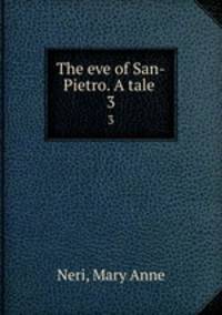The eve of San-Pietro. A tale . 3