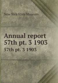 Annual report. 57th pt. 3 1903