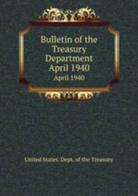 Bulletin of the Treasury Department. April 1940