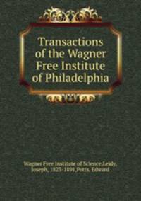 Transactions of the Wagner Free Institute of Philadelphia