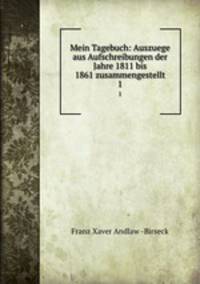Mein Tagebuch: Auszuege aus Aufschreibungen der Jahre 1811 bis 1861 zusammengestellt. 1