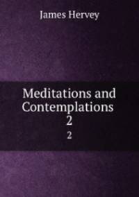 Meditations and Contemplations .. 2
