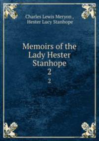 Memoirs of the Lady Hester Stanhope. 2
