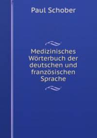 Medizinisches Wrterbuch der deutschen und franzsischen Sprache
