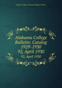Alabama College Bulletin: Catalog 1929-1930. 92, April 1930