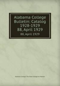 Alabama College Bulletin: Catalog 1928-1929. 88, April 1929