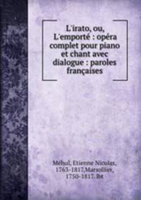 L`irato, ou, L`emport : opra complet pour piano et chant avec dialogue : paroles franaises