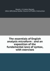 The essentials of English analysis microform : and an exposition of the fundamental laws of syntax, with exercises