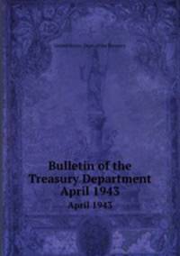 Bulletin of the Treasury Department. April 1943