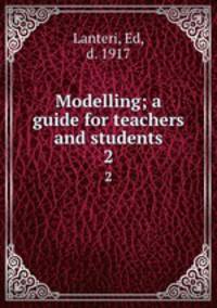 Modelling; a guide for teachers and students. 2