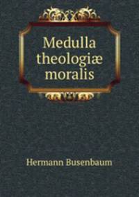 Medulla theologi moralis