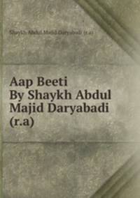 Aap Beeti By Shaykh Abdul Majid Daryabadi (r.a)