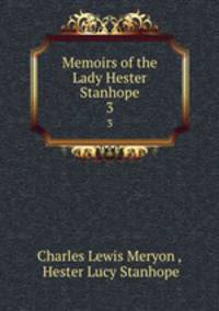 Memoirs of the Lady Hester Stanhope. 3