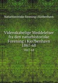 Videnskabelige Meddelelser fra den naturhistoriske Forening i Kjo?benhavn.. 1867-68
